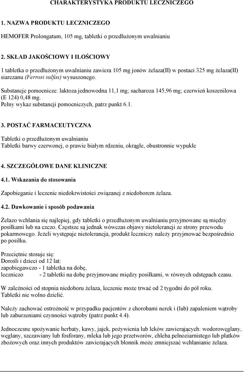 Substancje pomocnicze: laktoza jednowodna 11,1 mg; sacharoza 145,96 mg; czerwień koszenilowa (E 124) 0,48 mg. Pełny wykaz substancji pomocniczych, patrz punkt 6.1. 3.