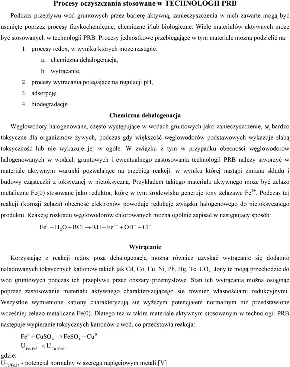 procesy redox, w wyniku których może nastąpić: a. chemiczna dehalogenacja, b. wytrącanie, 2. procesy wytrącania polegające na regulacji ph, 3. adsorpcję, 4. biodegradację.