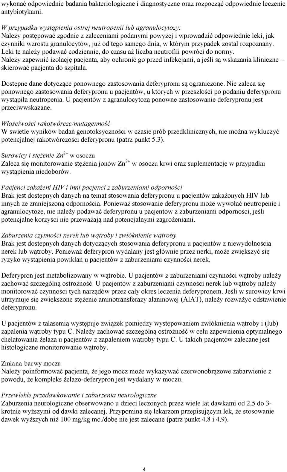 samego dnia, w którym przypadek został rozpoznany. Leki te należy podawać codziennie, do czasu aż liczba neutrofili powróci do normy.