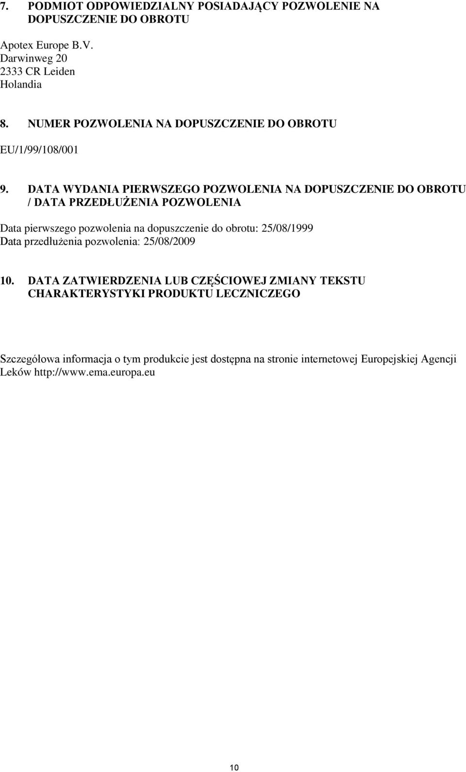 DATA WYDANIA PIERWSZEGO POZWOLENIA NA DOPUSZCZENIE DO OBROTU / DATA PRZEDŁUŻENIA POZWOLENIA Data pierwszego pozwolenia na dopuszczenie do obrotu: