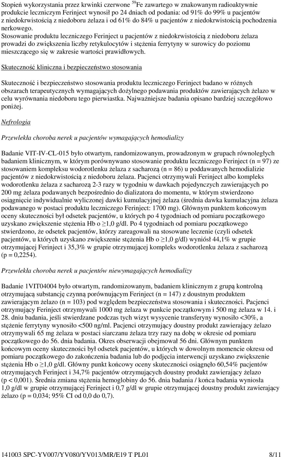 Stosowanie produktu leczniczego Ferinject u pacjentów z niedokrwistością z niedoboru żelaza prowadzi do zwiększenia liczby retykulocytów i stężenia ferrytyny w surowicy do poziomu mieszczącego się w