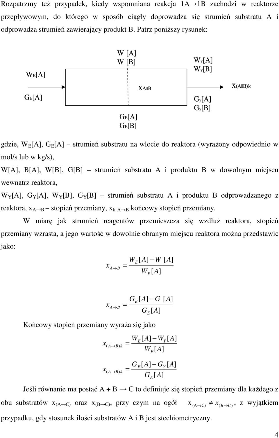 strumień substratu A i produktu B w dowolnym miejscu wewnątrz reaktora, W Y [, G Y [, W Y [B], G Y [B] strumień substratu A i produktu B odprowadzanego z reaktora, B stopień przemiany, k B końcowy