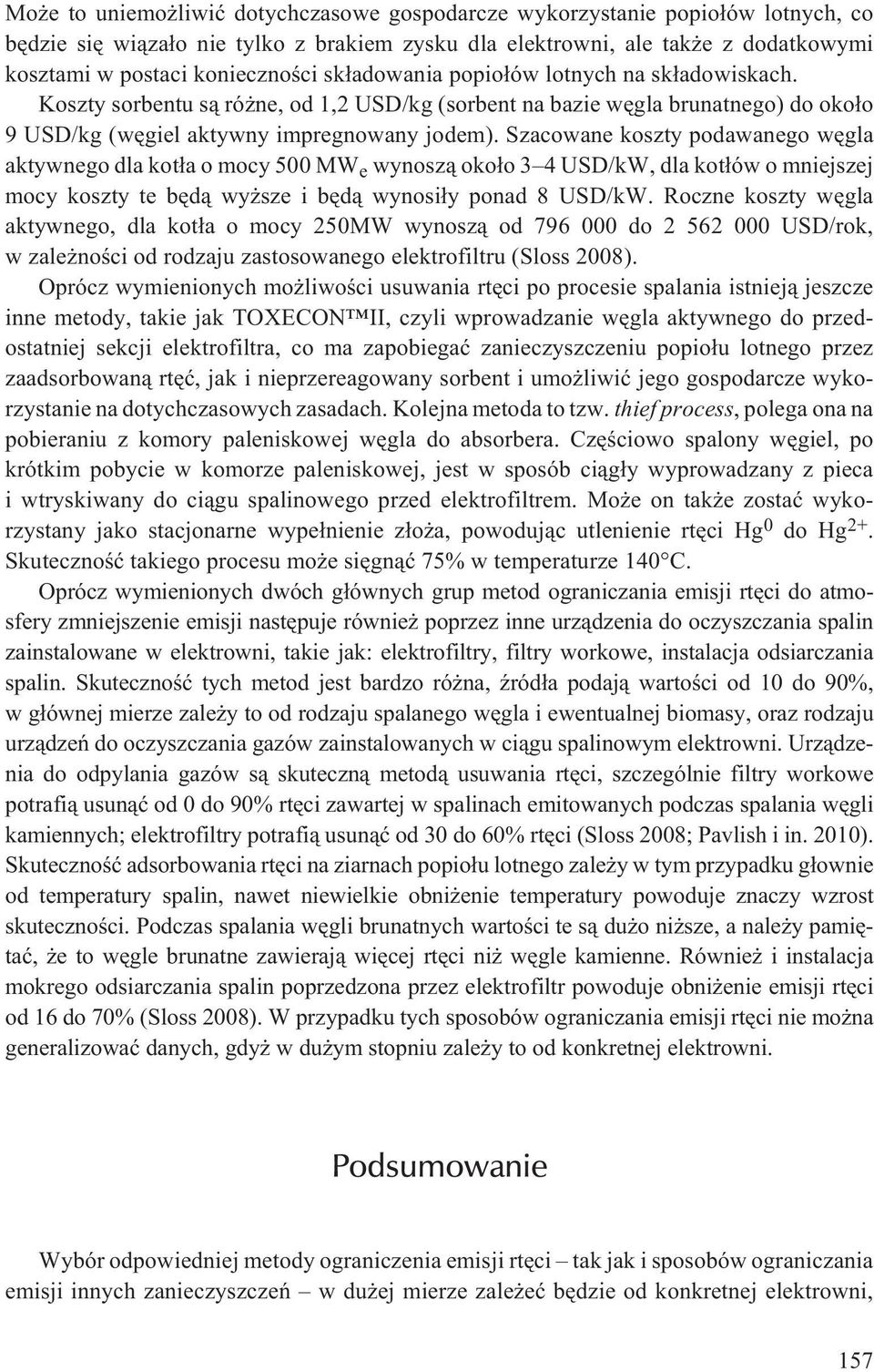 Szacowane koszty podawanego wêgla aktywnego dla kot³a o mocy 500 MW e wynosz¹ oko³o 3 4 USD/kW, dla kot³ów o mniejszej mocy koszty te bêd¹ wy sze i bêd¹ wynosi³y ponad 8 USD/kW.