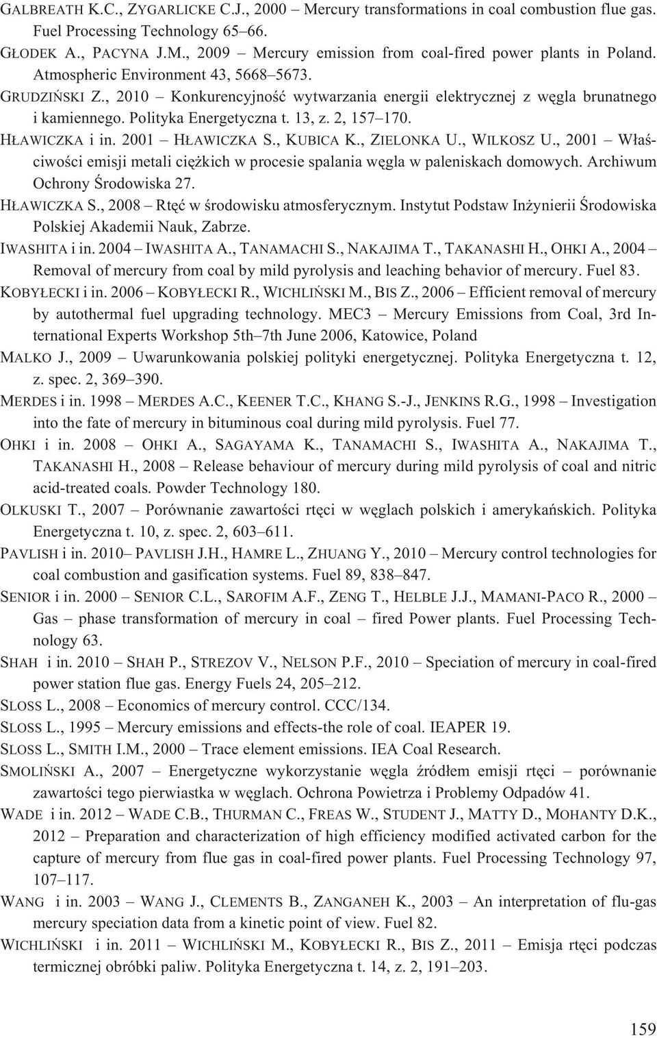 2001 H AWICZKA S., KUBICA K., ZIELONKA U., WILKOSZ U., 2001 W³aœciwoœci emisji metali ciê kich w procesie spalania wêgla w paleniskach domowych. Archiwum Ochrony Œrodowiska 27. H AWICZKA S., 2008 Rtêæ w œrodowisku atmosferycznym.