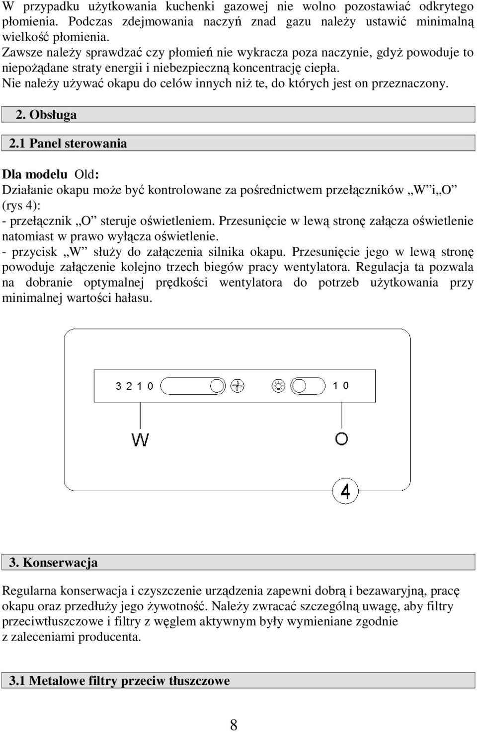 Nie należy używać okapu do celów innych niż te, do których jest on przeznaczony. 2. Obsługa 2.