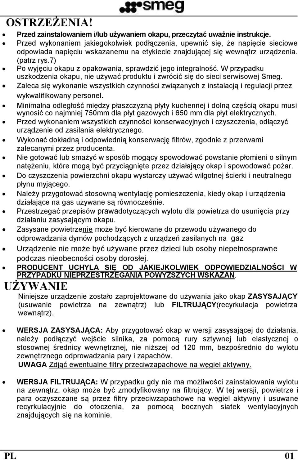 7) Po wyjęciu okapu z opakowania, sprawdzić jego integralność. W przypadku uszkodzenia okapu, nie używać produktu i zwrócić się do sieci serwisowej Smeg.