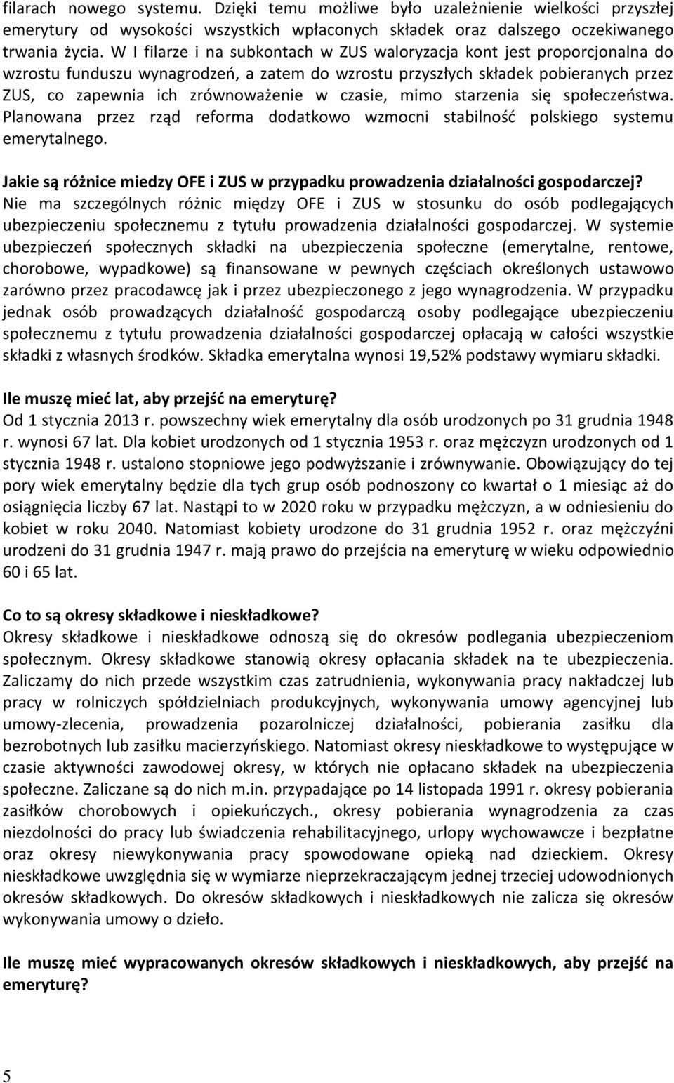 czasie, mimo starzenia się społeczeństwa. Planowana przez rząd reforma dodatkowo wzmocni stabilność polskiego systemu emerytalnego.