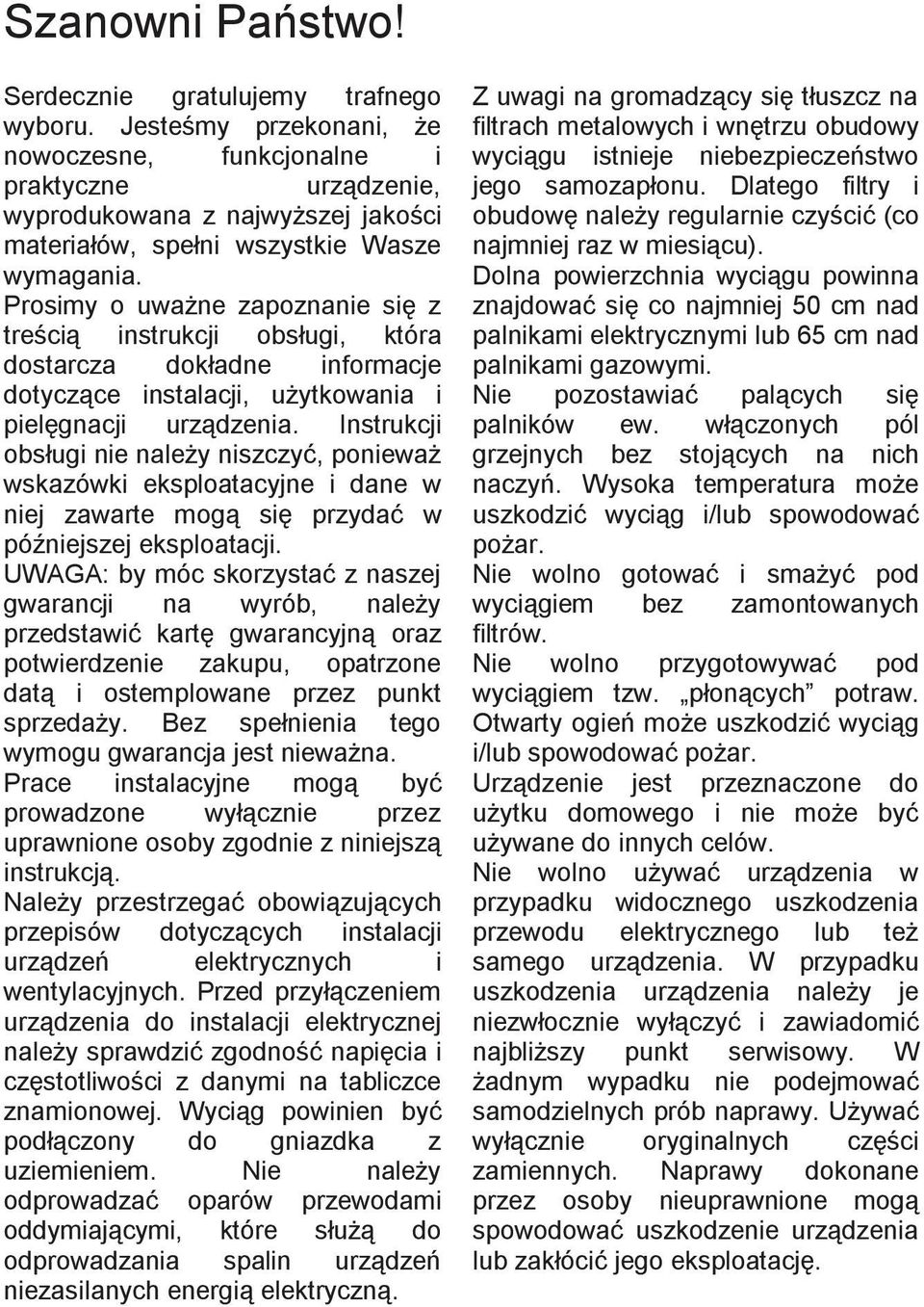 Prosimy o uważne zapoznanie się z treścią instrukcji obsługi, która dostarcza dokładne informacje dotyczące instalacji, użytkowania i pielęgnacji urządzenia.