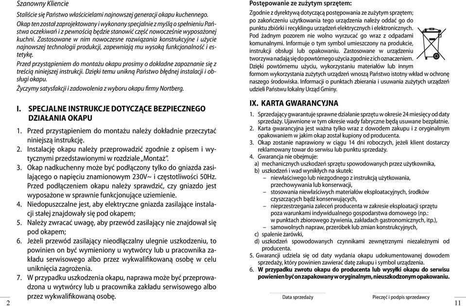 Zastosowane w nim nowoczesne rozwiązania konstrukcyjne i użycie najnowszej technologii produkcji, zapewniają mu wysoką funkcjonalność i estetykę.