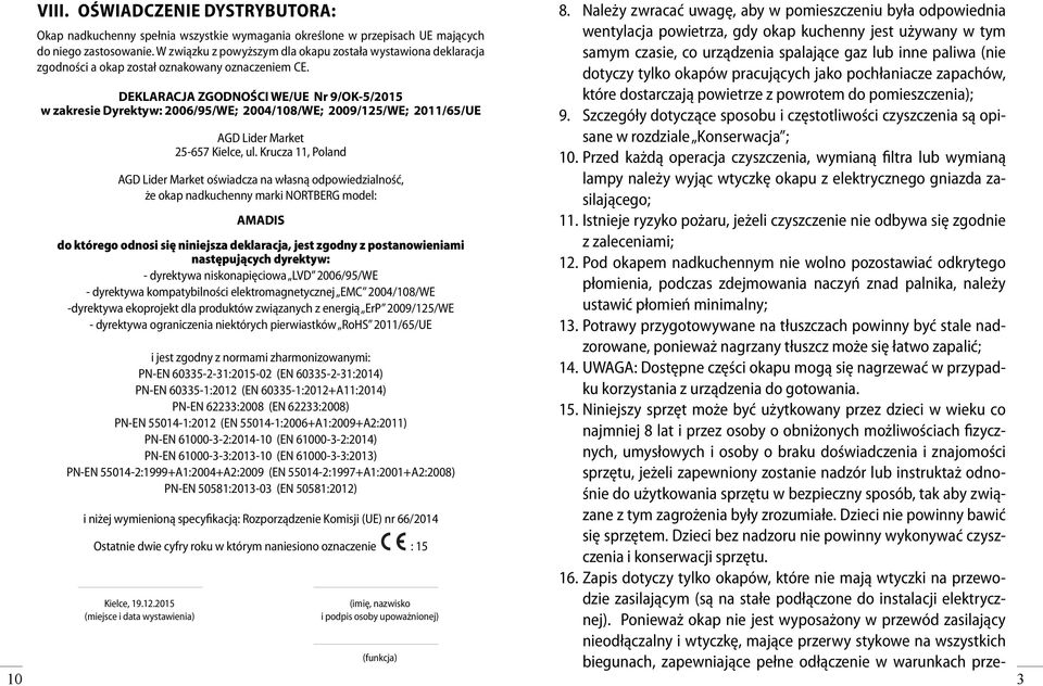 DEKLARACJA ZGODNOŚCI WE/UE Nr 9/OK-5/2015 w zakresie Dyrektyw: 2006/95/WE; 2004/108/WE; 2009/125/WE; 2011/65/UE AGD Lider Market 25-657 Kielce, ul.