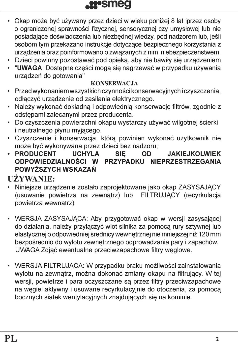 Dzieci powinny pozostawać pod opieką, aby nie bawiły się urządzeniem UWAGA: Dostępne części mogą się nagrzewać w przypadku używania urządzeń do gotowania" KONSERWACJA Przed wykonaniem wszystkich