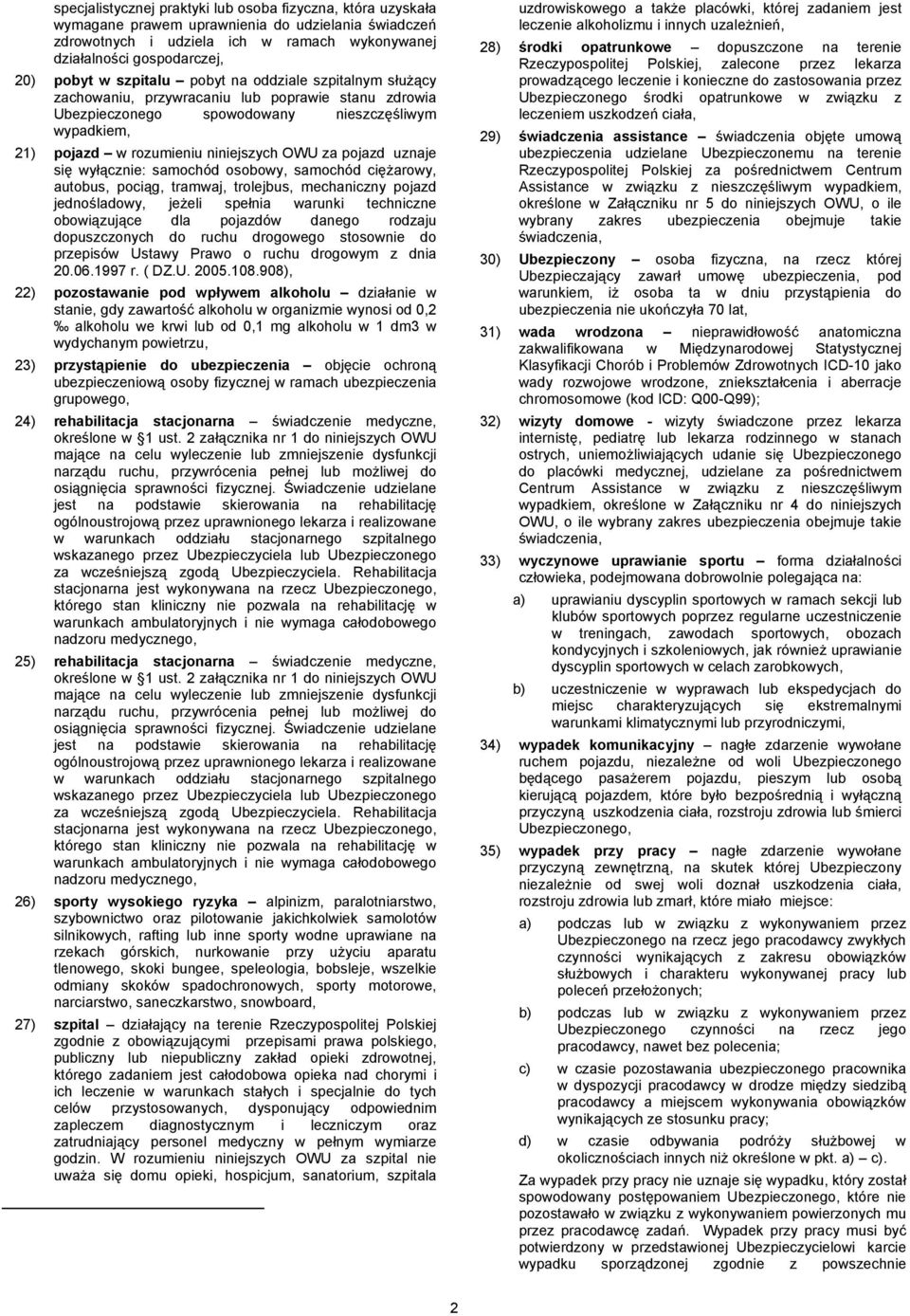pojazd uznaje się wyłącznie: samochód osobowy, samochód ciężarowy, autobus, pociąg, tramwaj, trolejbus, mechaniczny pojazd jednośladowy, jeżeli spełnia warunki techniczne obowiązujące dla pojazdów