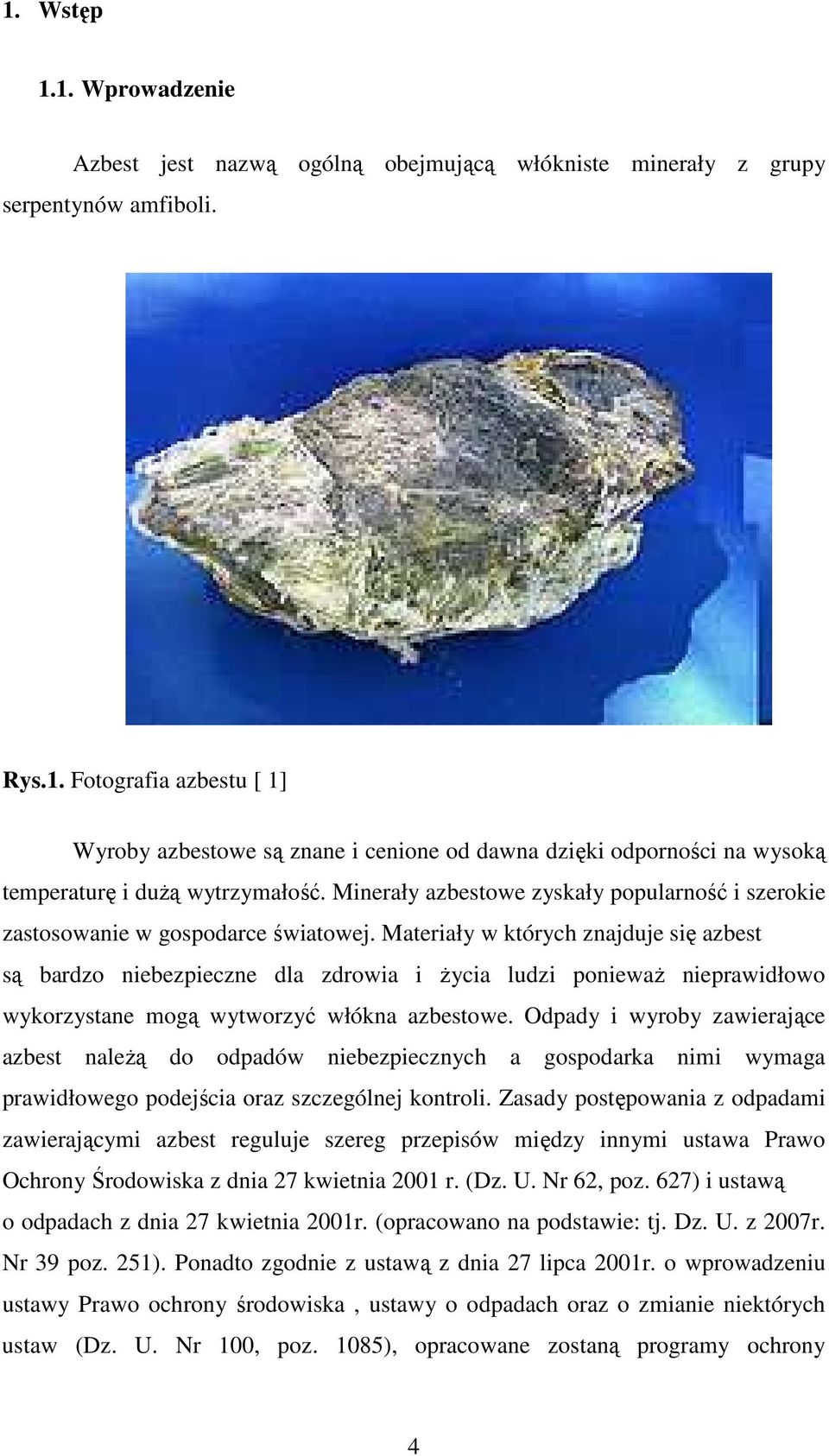 Materiały w których znajduje się azbest są bardzo niebezpieczne dla zdrowia i życia ludzi ponieważ nieprawidłowo wykorzystane mogą wytworzyć włókna azbestowe.