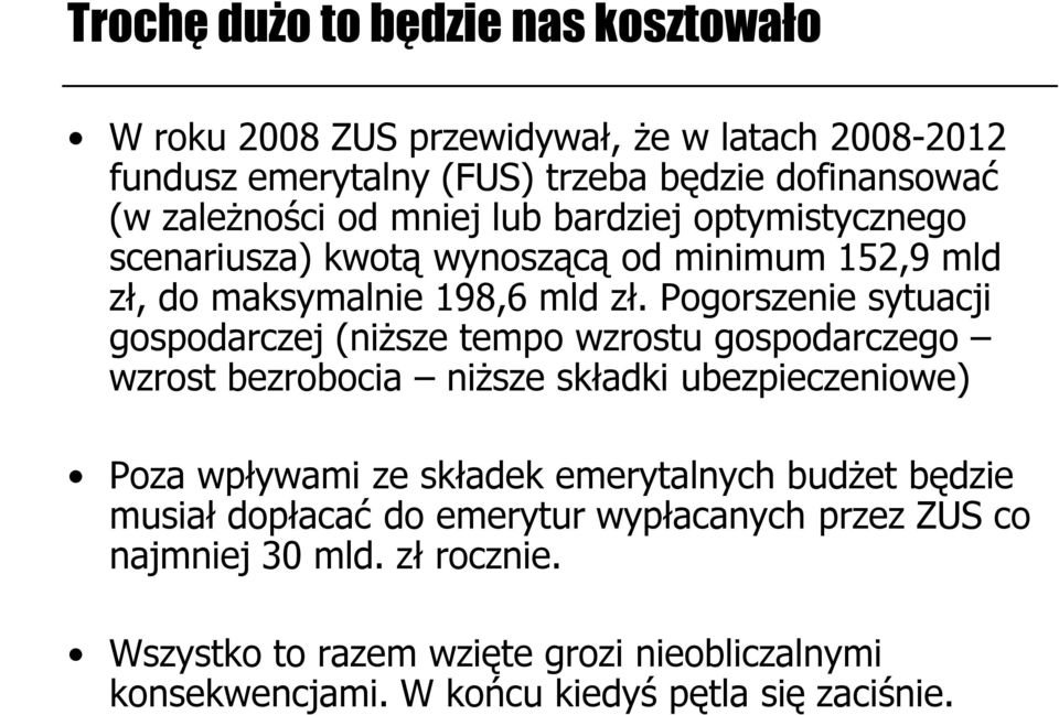 Pogorszenie sytuacji gospodarczej (niższe tempo wzrostu gospodarczego wzrost bezrobocia niższe składki ubezpieczeniowe) Poza wpływami ze składek