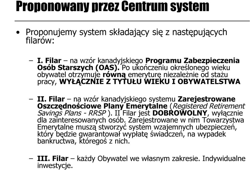 Filar na wzór kanadyjskiego systemu Zarejestrowane Oszczędnościowe Plany Emerytalne (Registered Retirement Savings Plans - RRSP ).