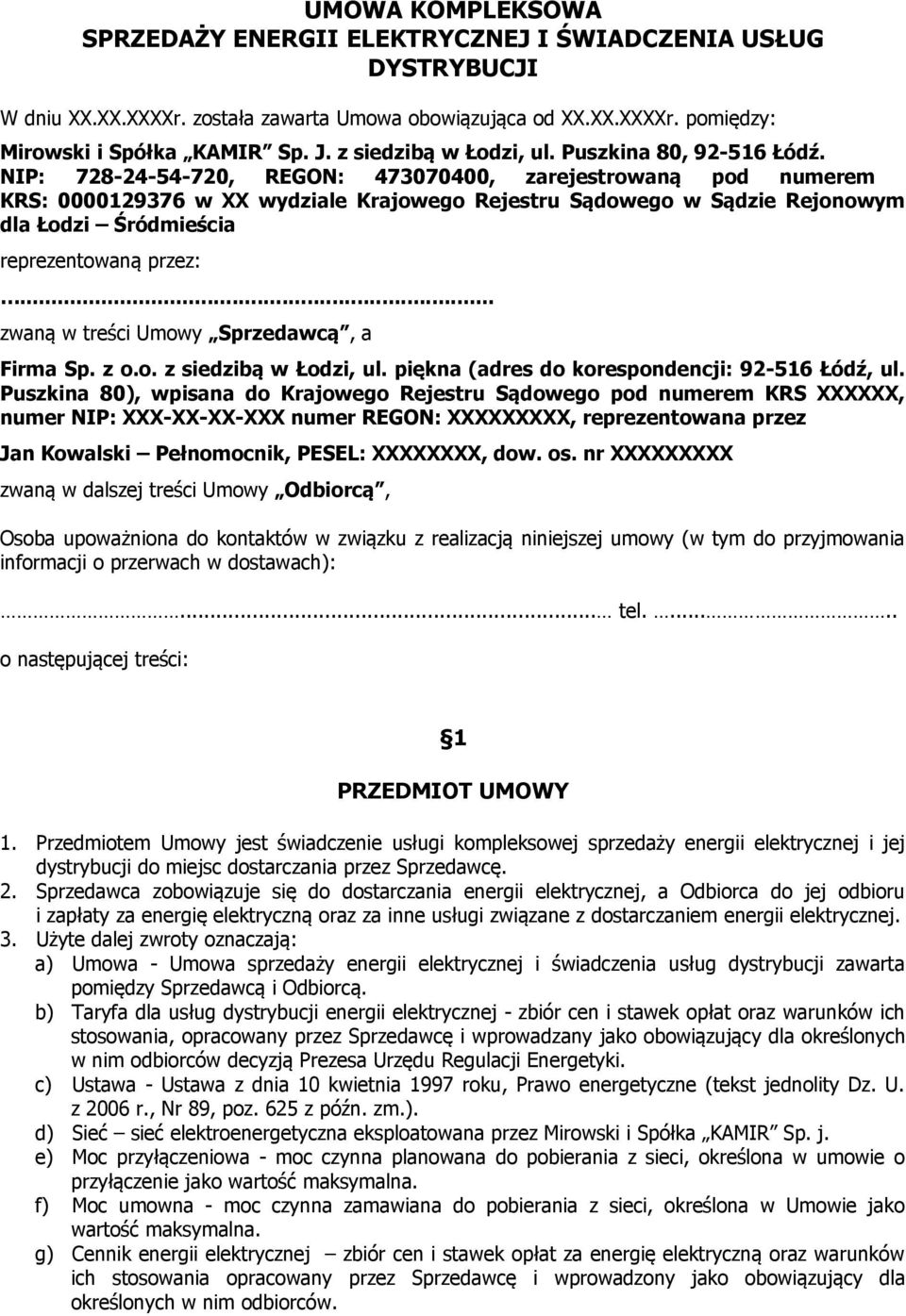 NIP: 728-24-54-720, REGON: 473070400, zarejestrowaną pod numerem KRS: 0000129376 w XX wydziale Krajowego Rejestru Sądowego w Sądzie Rejonowym dla Łodzi Śródmieścia reprezentowaną przez:.