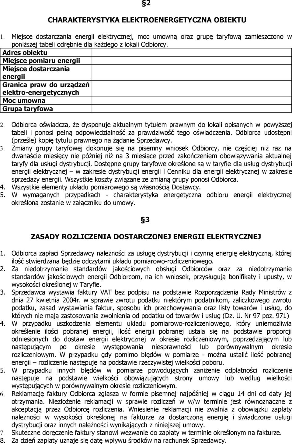 Odbiorca oświadcza, że dysponuje aktualnym tytułem prawnym do lokali opisanych w powyższej tabeli i ponosi pełną odpowiedzialność za prawdziwość tego oświadczenia.