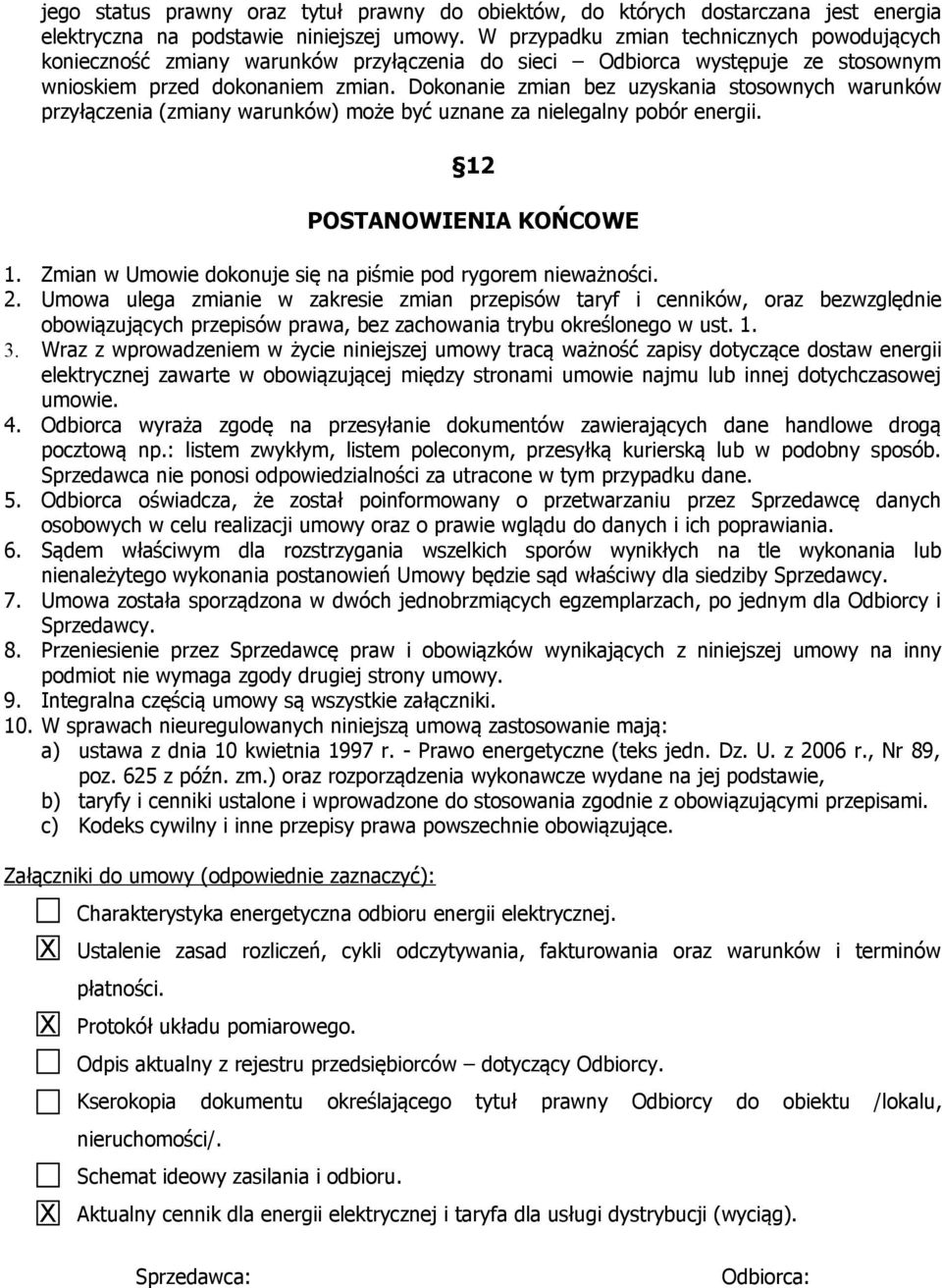 Dokonanie zmian bez uzyskania stosownych warunków przyłączenia (zmiany warunków) może być uznane za nielegalny pobór energii. 12 POSTANOWIENIA KOŃCOWE 1.
