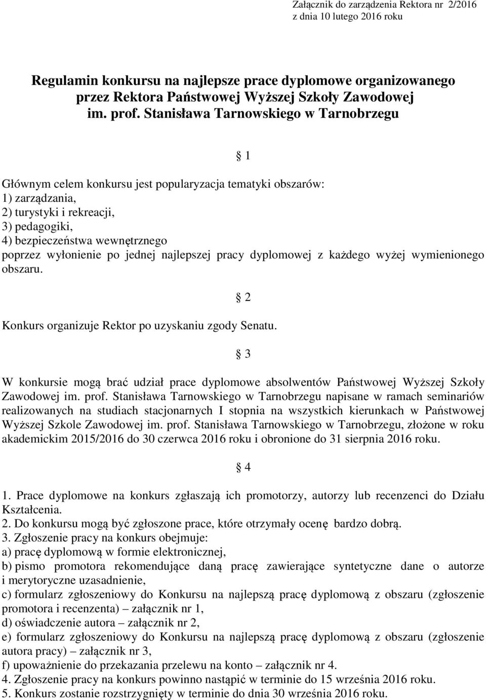 wyłonienie po jednej najlepszej pracy dyplomowej z każdego wyżej wymienionego obszaru. 2 Konkurs organizuje Rektor po uzyskaniu zgody Senatu.