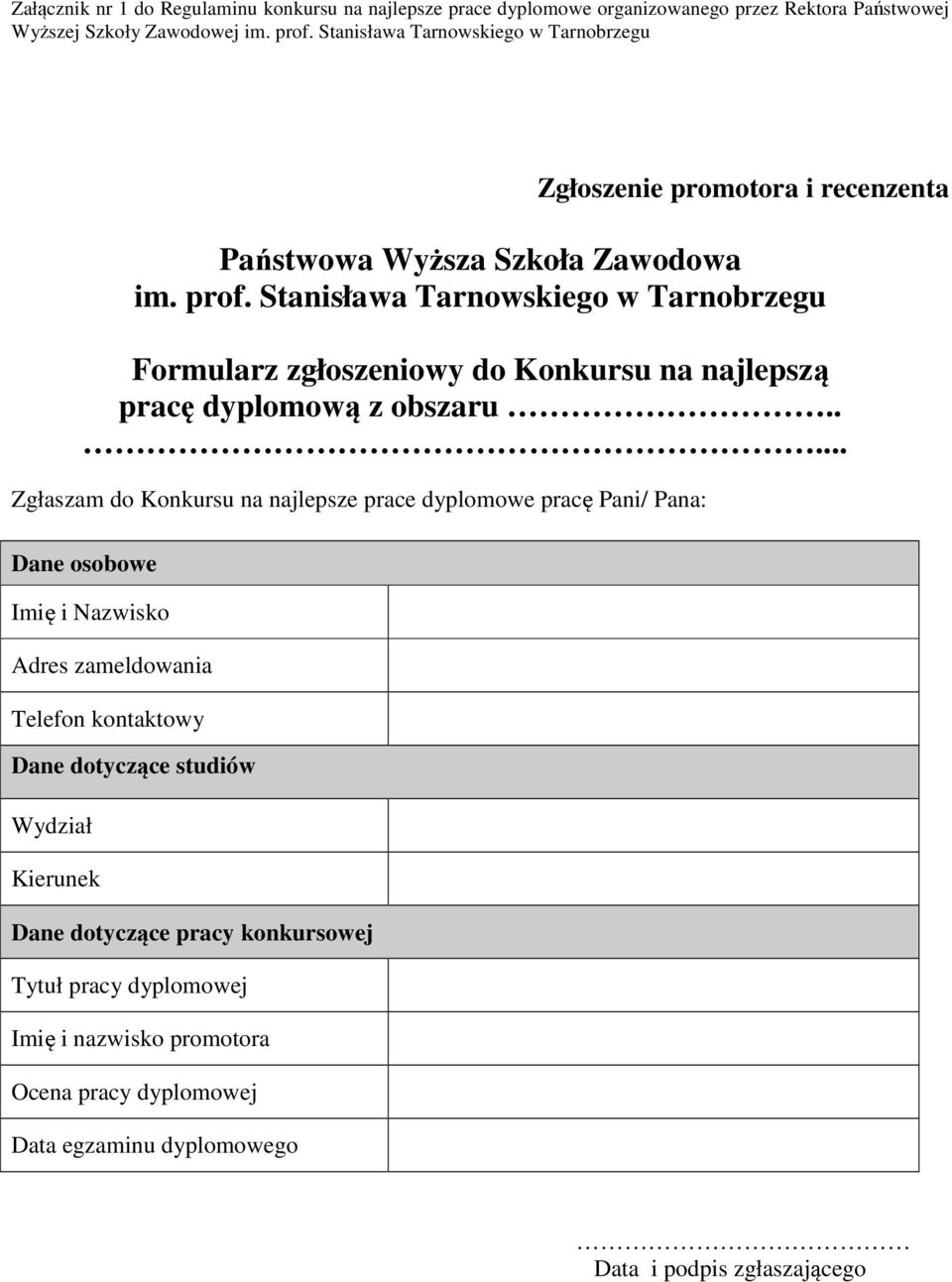 .... Zgłaszam do Konkursu na najlepsze prace dyplomowe pracę Pani/ Pana: Dane osobowe Imię i Nazwisko Adres zameldowania Telefon kontaktowy Dane dotyczące