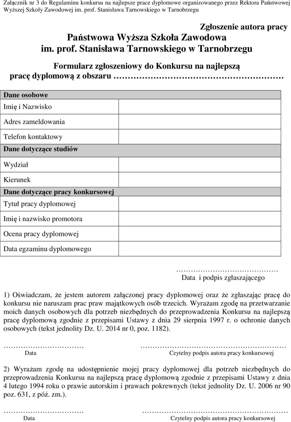 studiów Wydział Kierunek Dane dotyczące pracy konkursowej Tytuł pracy dyplomowej Imię i nazwisko promotora Ocena pracy dyplomowej egzaminu dyplomowego i podpis zgłaszającego 1) Oświadczam, że jestem