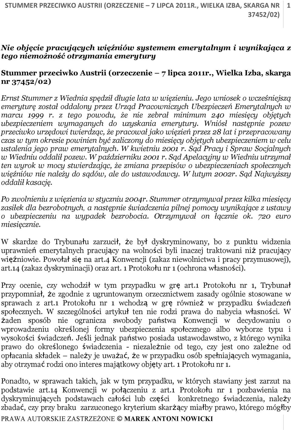 Jego wniosek o wcześniejszą emeryturę został oddalony przez Urząd Pracowniczych Ubezpieczeń Emerytalnych w marcu 1999 r.