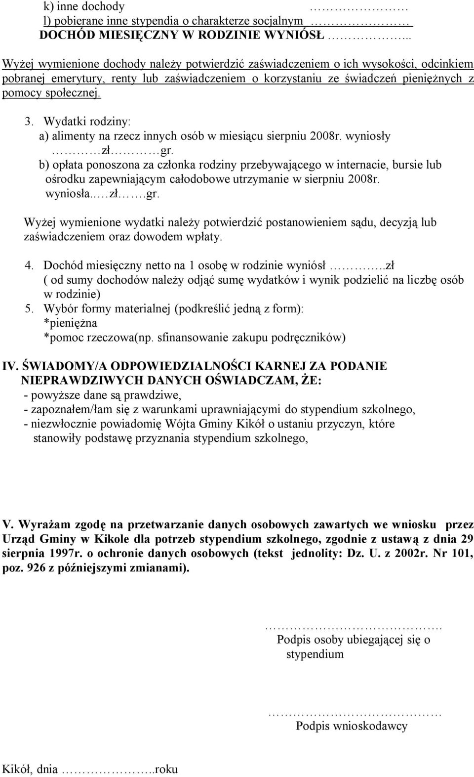 Wydatki rodziny: a) alimenty na rzecz innych osób w miesiącu sierpniu 2008r. wyniosły zł gr.