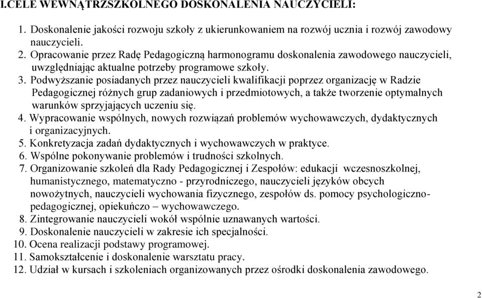 Podwyższanie posiadanych przez nauczycieli kwalifikacji poprzez organizację w Radzie Pedagogicznej różnych grup zadaniowych i przedmiotowych, a także tworzenie optymalnych warunków sprzyjających