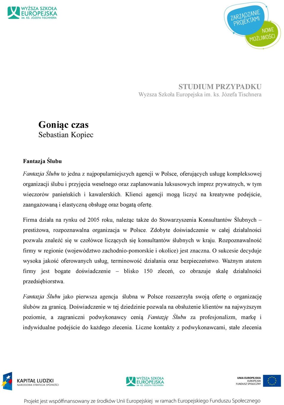 oraz zaplanowania luksusowych imprez prywatnych, w tym wieczorów panieńskich i kawalerskich. Klienci agencji mogą liczyć na kreatywne podejście, zaangażowaną i elastyczną obsługę oraz bogatą ofertę.