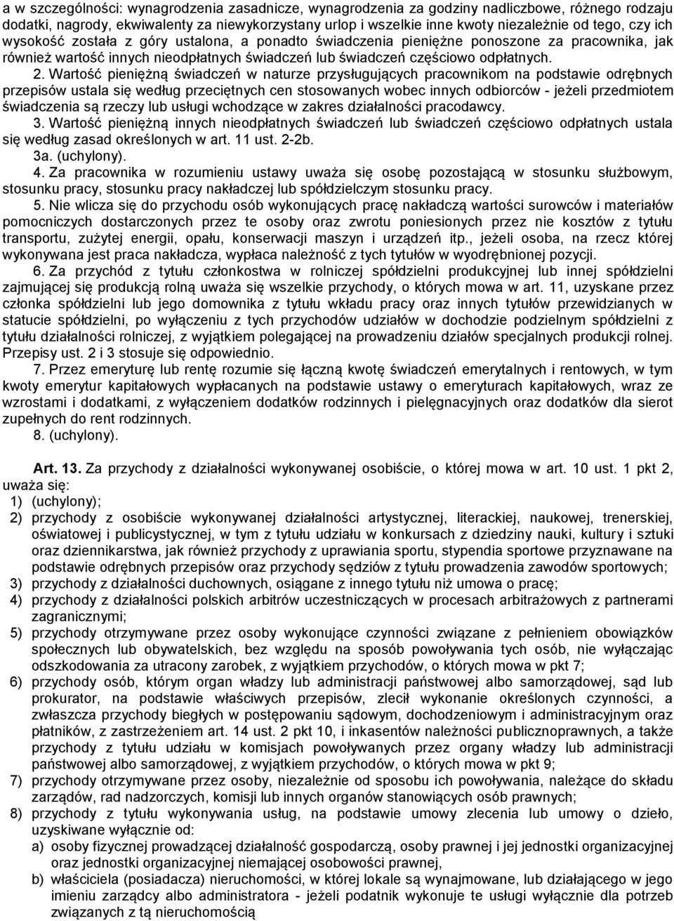 Wartość pieniężną świadczeń w naturze przysługujących pracownikom na podstawie odrębnych przepisów ustala się według przeciętnych cen stosowanych wobec innych odbiorców - jeżeli przedmiotem