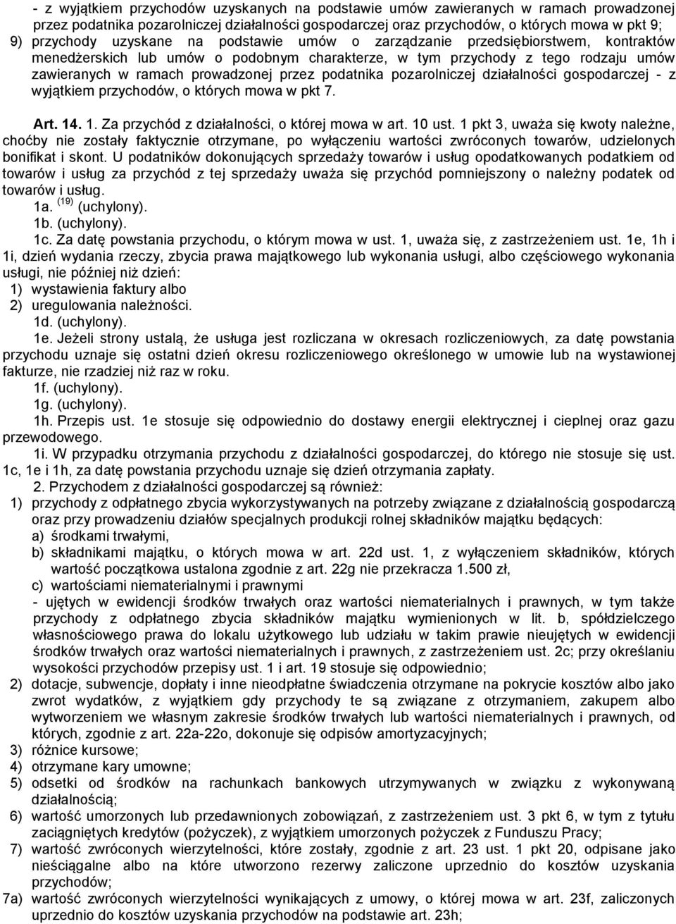 podatnika pozarolniczej działalności gospodarczej - z wyjątkiem przychodów, o których mowa w pkt 7. Art. 14. 1. Za przychód z działalności, o której mowa w art. 10 ust.
