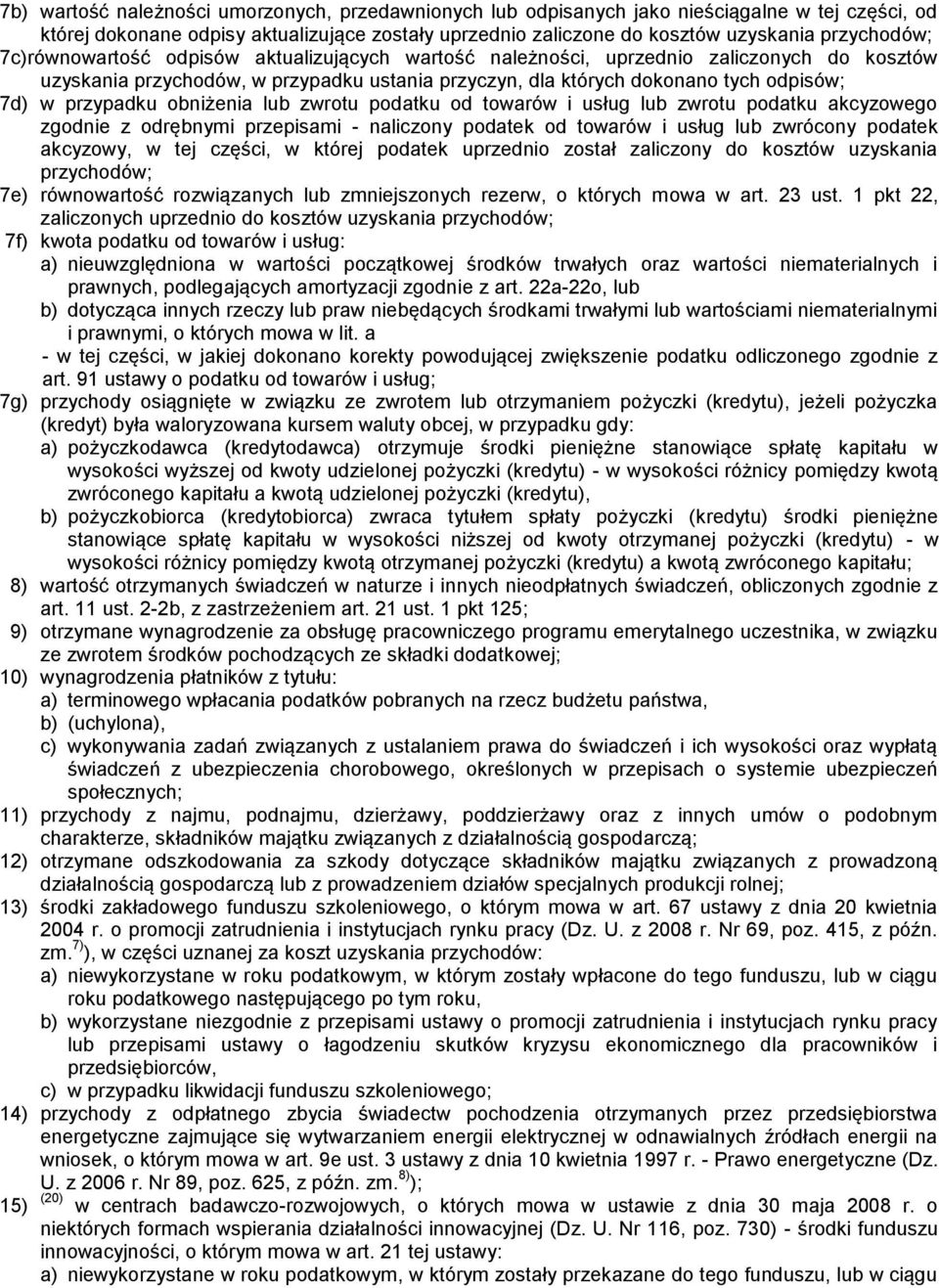 obniżenia lub zwrotu podatku od towarów i usług lub zwrotu podatku akcyzowego zgodnie z odrębnymi przepisami - naliczony podatek od towarów i usług lub zwrócony podatek akcyzowy, w tej części, w