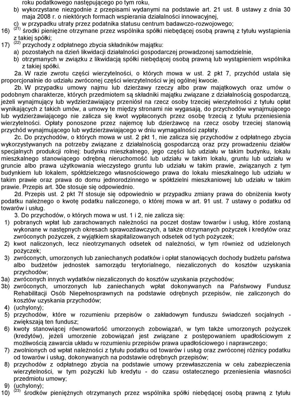 niebędącej osobą prawną z tytułu wystąpienia z takiej spółki; 17) (22) przychody z odpłatnego zbycia składników majątku: a) pozostałych na dzień likwidacji działalności gospodarczej prowadzonej