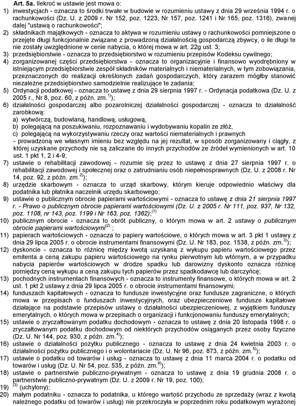 1316), zwanej dalej "ustawą o rachunkowości"; 2) składnikach majątkowych - oznacza to aktywa w rozumieniu ustawy o rachunkowości pomniejszone o przejęte długi funkcjonalnie związane z prowadzoną