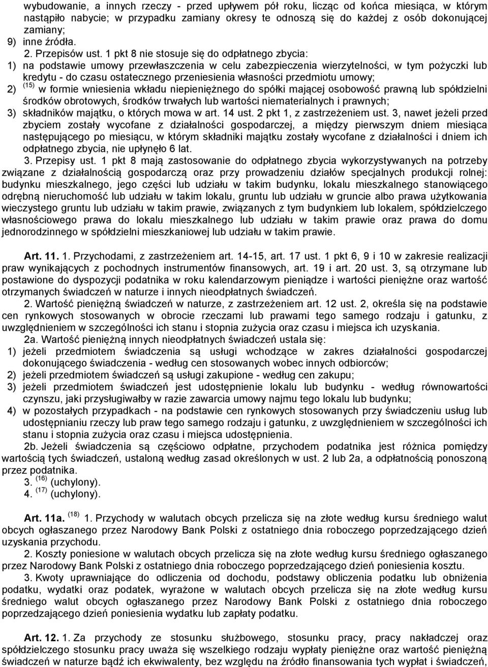1 pkt 8 nie stosuje się do odpłatnego zbycia: 1) na podstawie umowy przewłaszczenia w celu zabezpieczenia wierzytelności, w tym pożyczki lub kredytu - do czasu ostatecznego przeniesienia własności