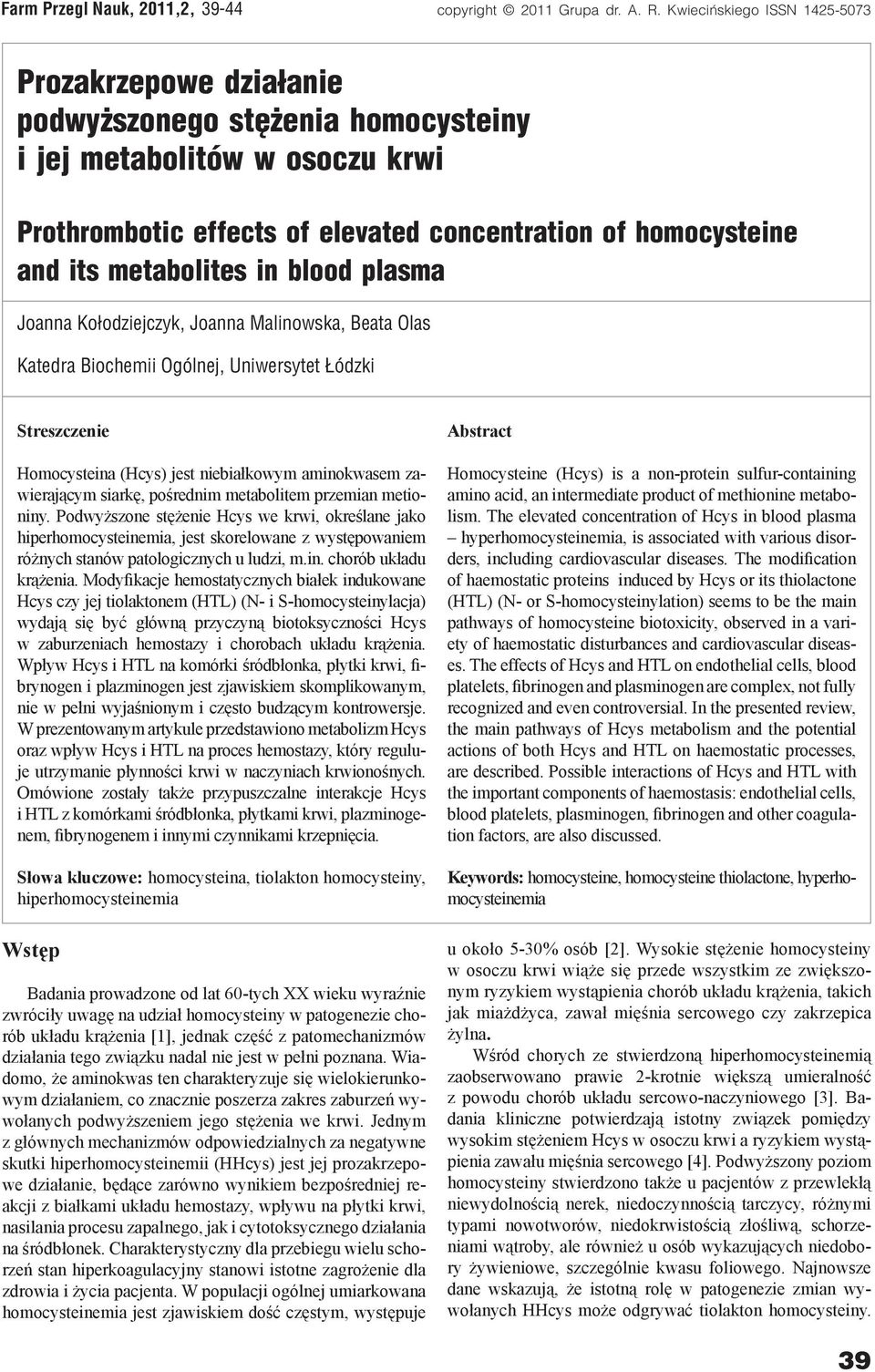 Modyfikacje hemostatycznych białek indukowane Hcys czy jej tiolaktonem (HTL) (N- i S-homocysteinylacja) wydają się być główną przyczyną biotoksyczności Hcys w zaburzeniach hemostazy i chorobach