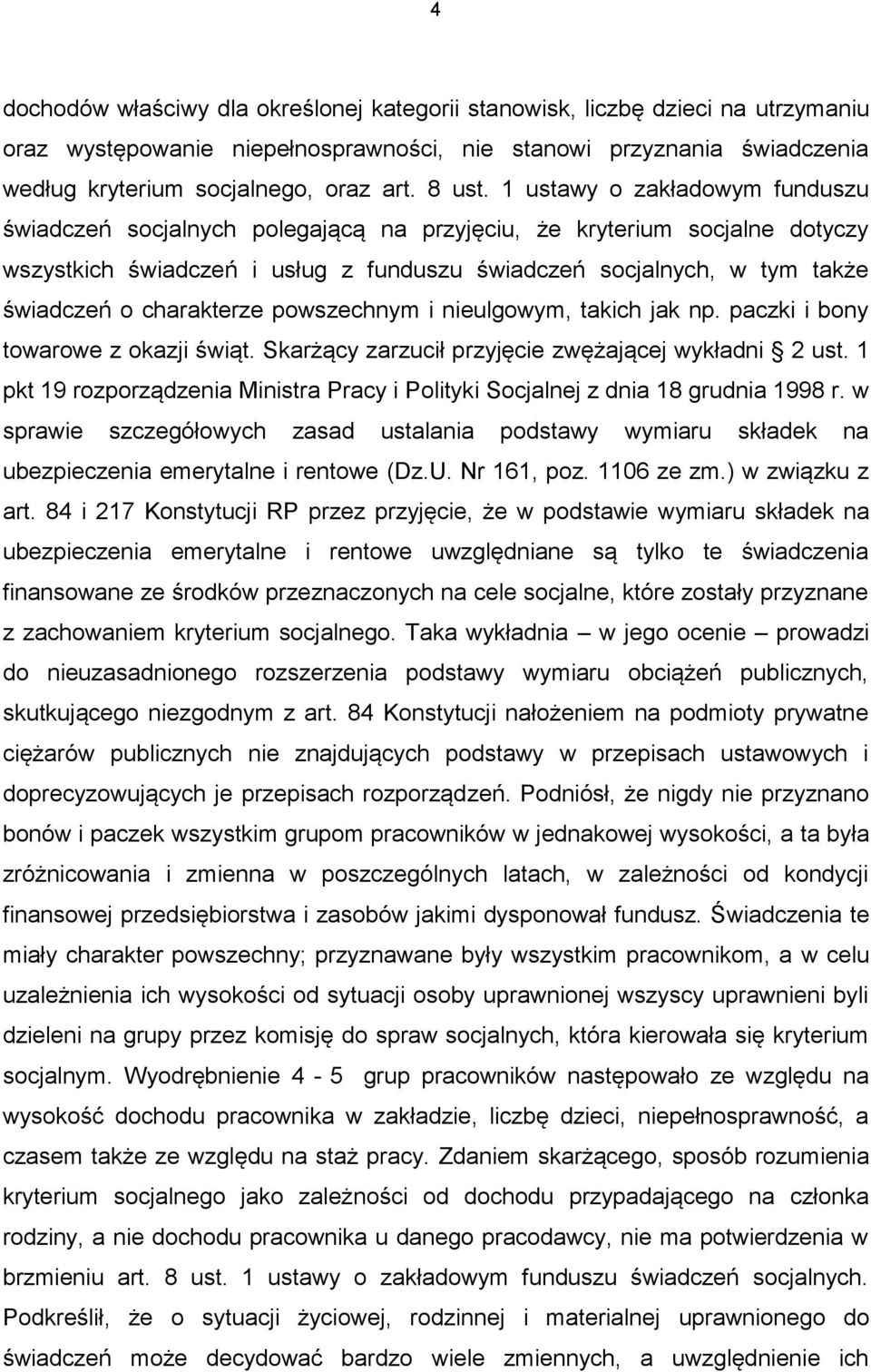 1 ustawy o zakładowym funduszu świadczeń socjalnych polegającą na przyjęciu, że kryterium socjalne dotyczy wszystkich świadczeń i usług z funduszu świadczeń socjalnych, w tym także świadczeń o