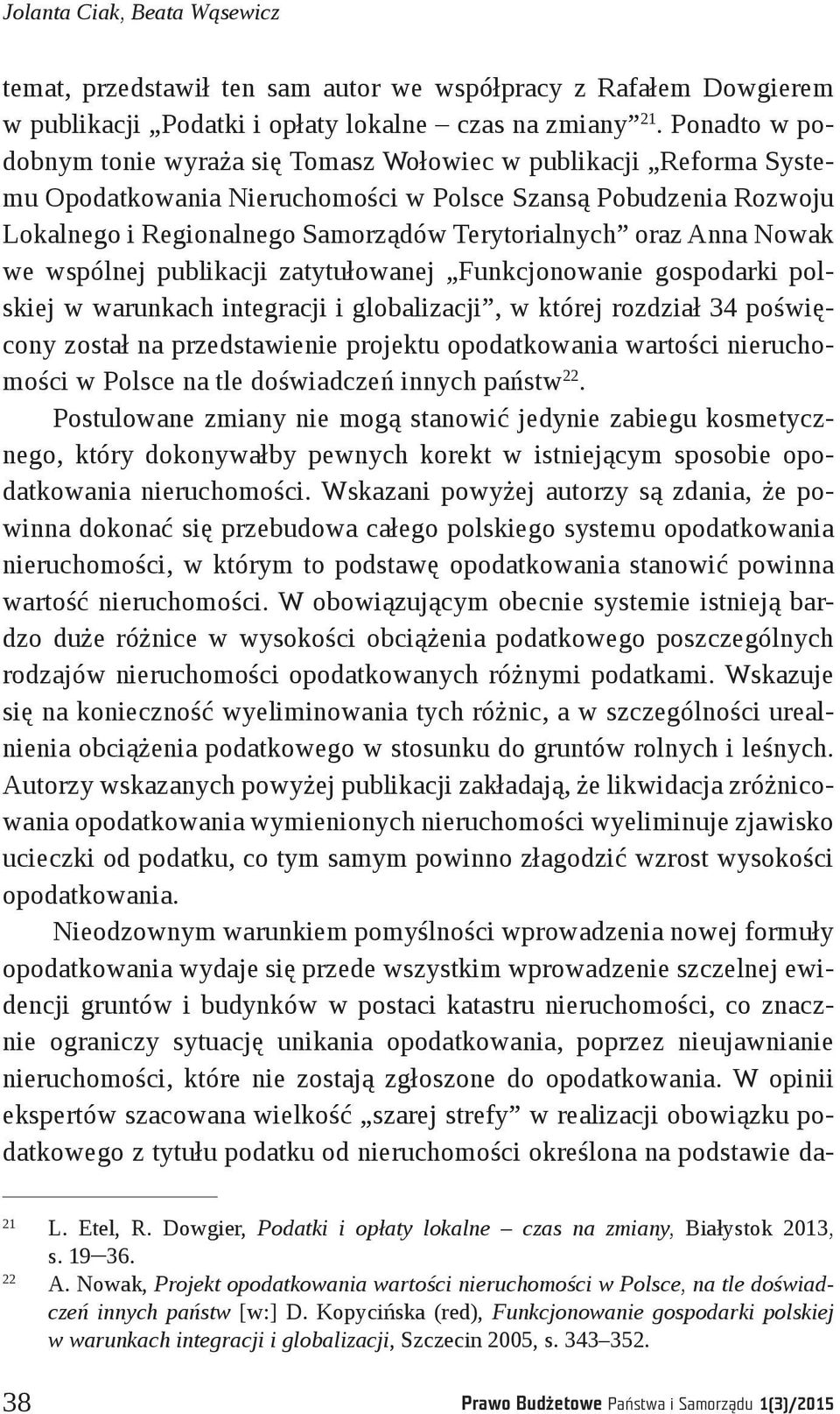 Anna Nowak we wspólnej publikacji zatytułowanej Funkcjonowanie gospodarki polskiej w warunkach integracji i globalizacji, w której rozdział 34 poświęcony został na przedstawienie projektu