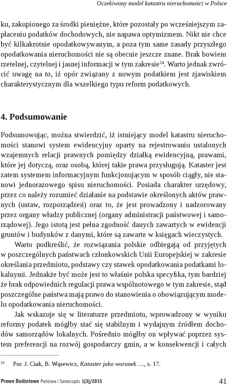 Brak bowiem rzetelnej, czytelnej i jasnej informacji w tym zakresie 24.