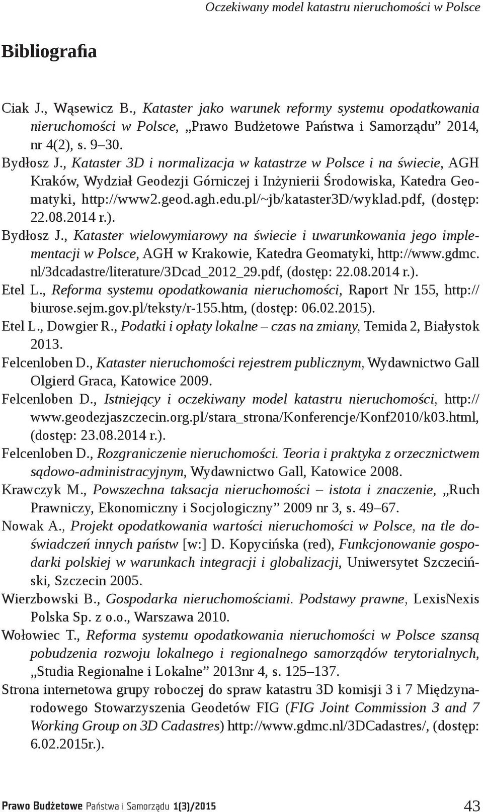 , Kataster 3D i normalizacja w katastrze w Polsce i na świecie, AGH Kraków, Wydział Geodezji Górniczej i Inżynierii Środowiska, Katedra Geomatyki, http://www2.geod.agh.edu.pl/~jb/kataster3d/wyklad.
