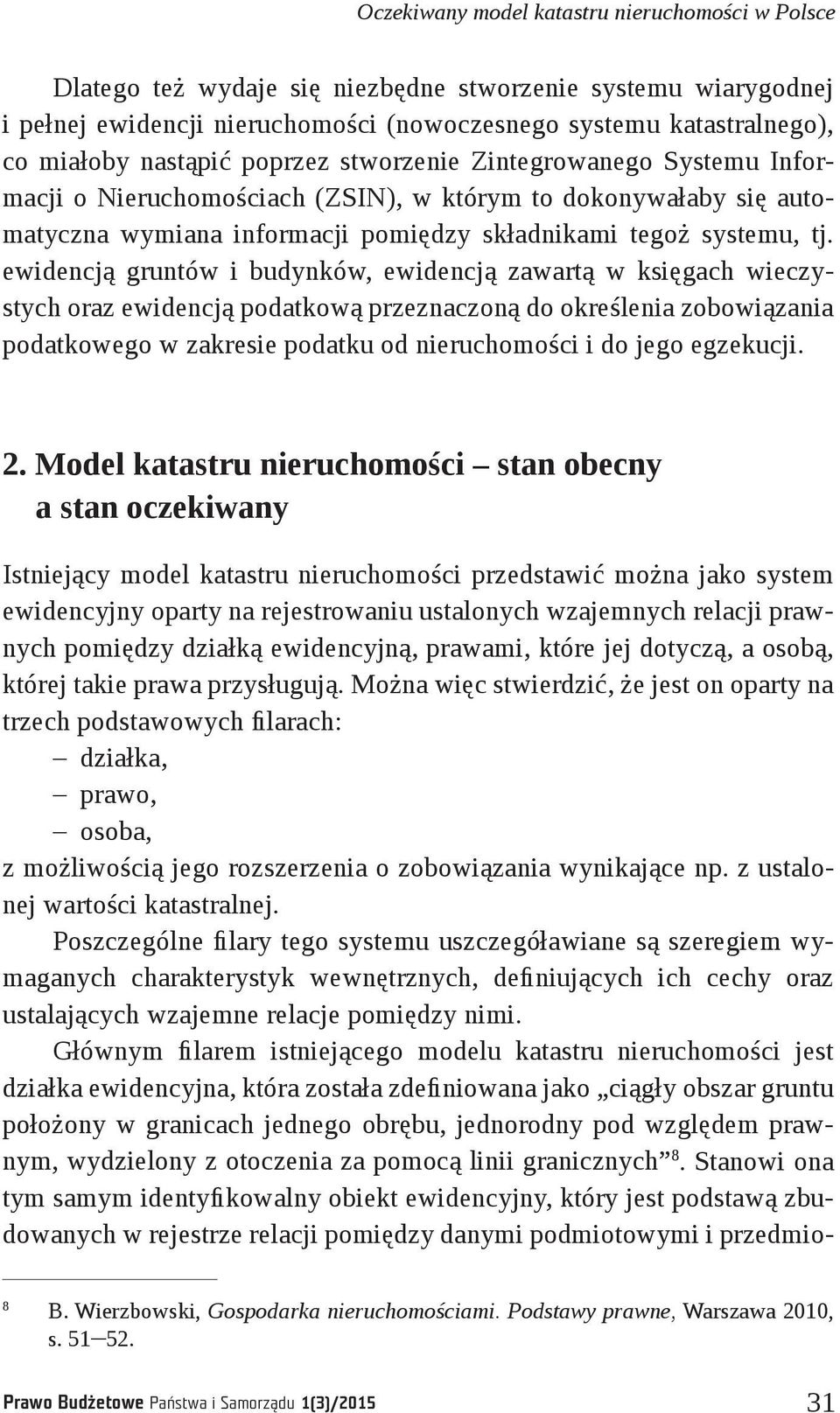 ewidencją gruntów i budynków, ewidencją zawartą w księgach wieczystych oraz ewidencją podatkową przeznaczoną do określenia zobowiązania podatkowego w zakresie podatku od nieruchomości i do jego
