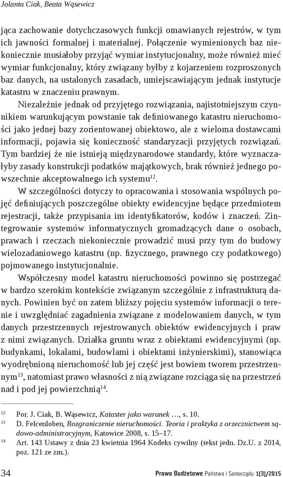 zasadach, umiejscawiającym jednak instytucje katastru w znaczeniu prawnym.