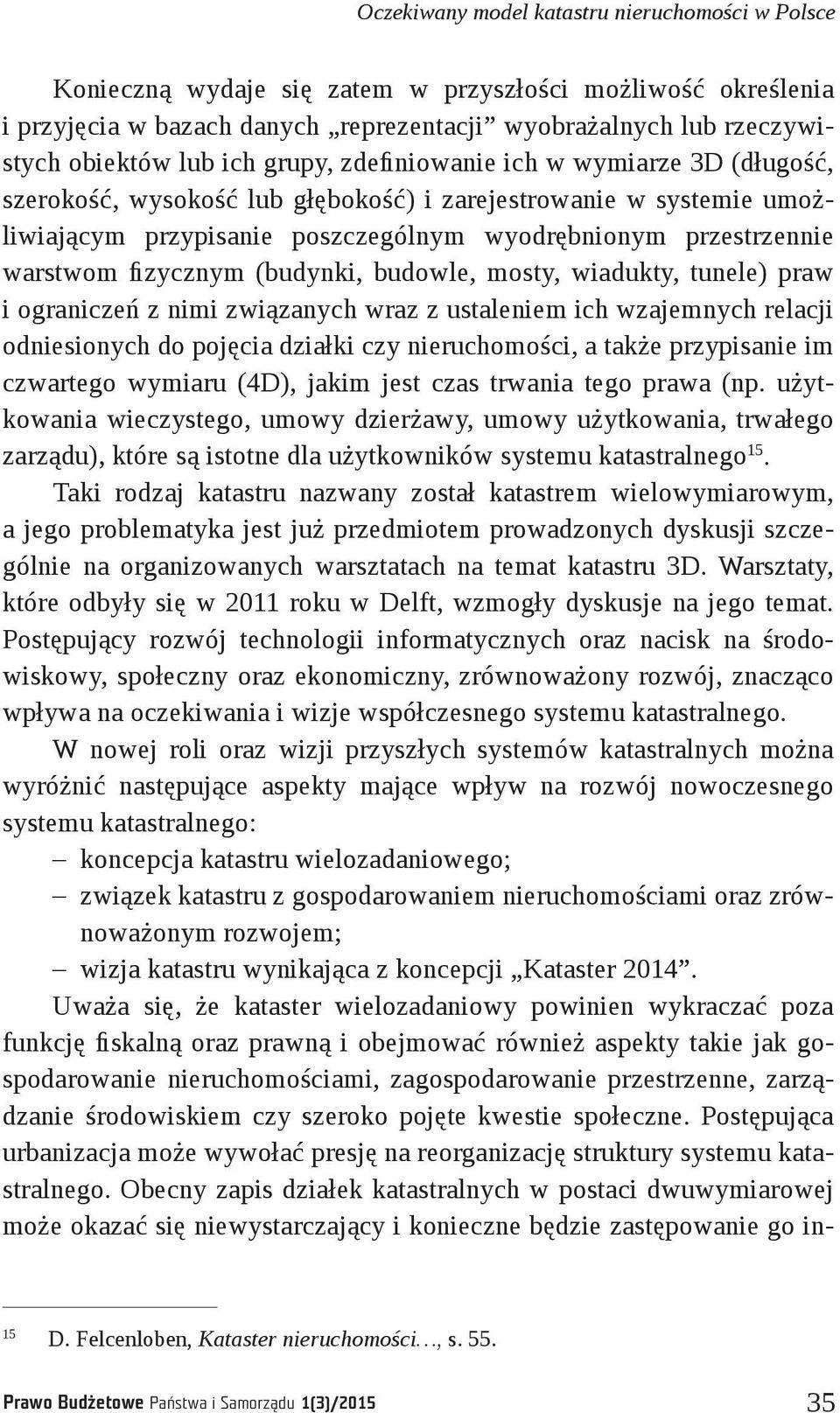 fizycznym (budynki, budowle, mosty, wiadukty, tunele) praw i ograniczeń z nimi związanych wraz z ustaleniem ich wzajemnych relacji odniesionych do pojęcia działki czy nieruchomości, a także