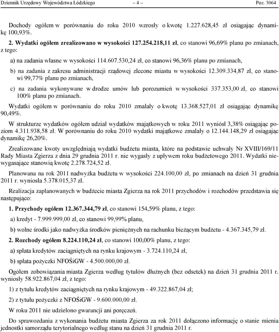 530,24 zł, co stanowi 96,36% planu po, b) na zadania z zakresu administracji rządowej zlecone miastu w wysokości 12.309.