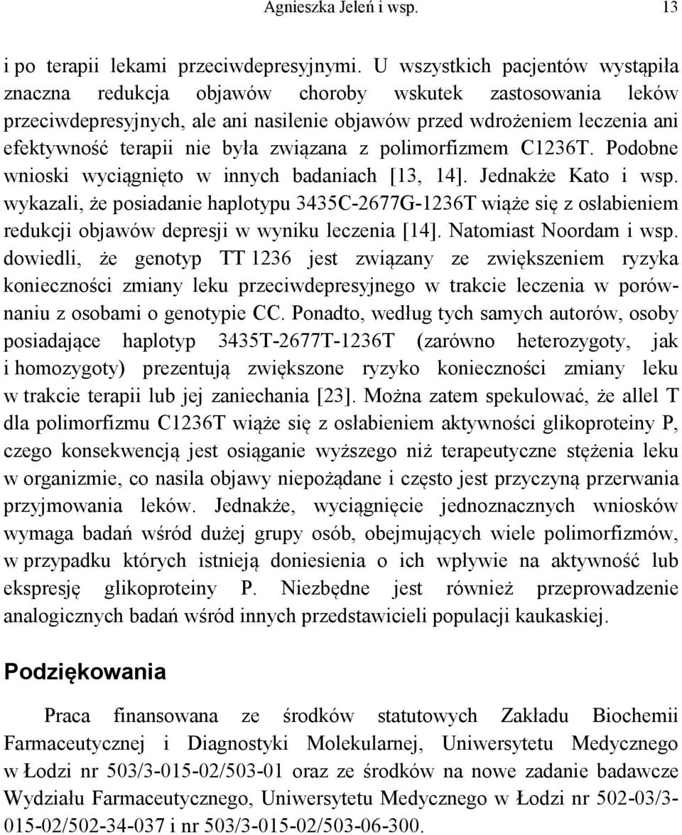 związana z polimorfizmem C1236T. Podobne wnioski wyciągnięto w innych badaniach [13, 14]. Jednakże Kato i wsp.