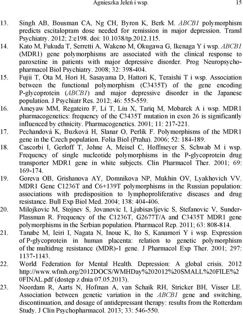 ABCB1 (MDR1) gene polymorphisms are associated with the clinical response to paroxetine in patients with major depressive disorder. Prog Neuropsychopharmacol Biol Psychiatry. 2008; 32: 398-404. 15.