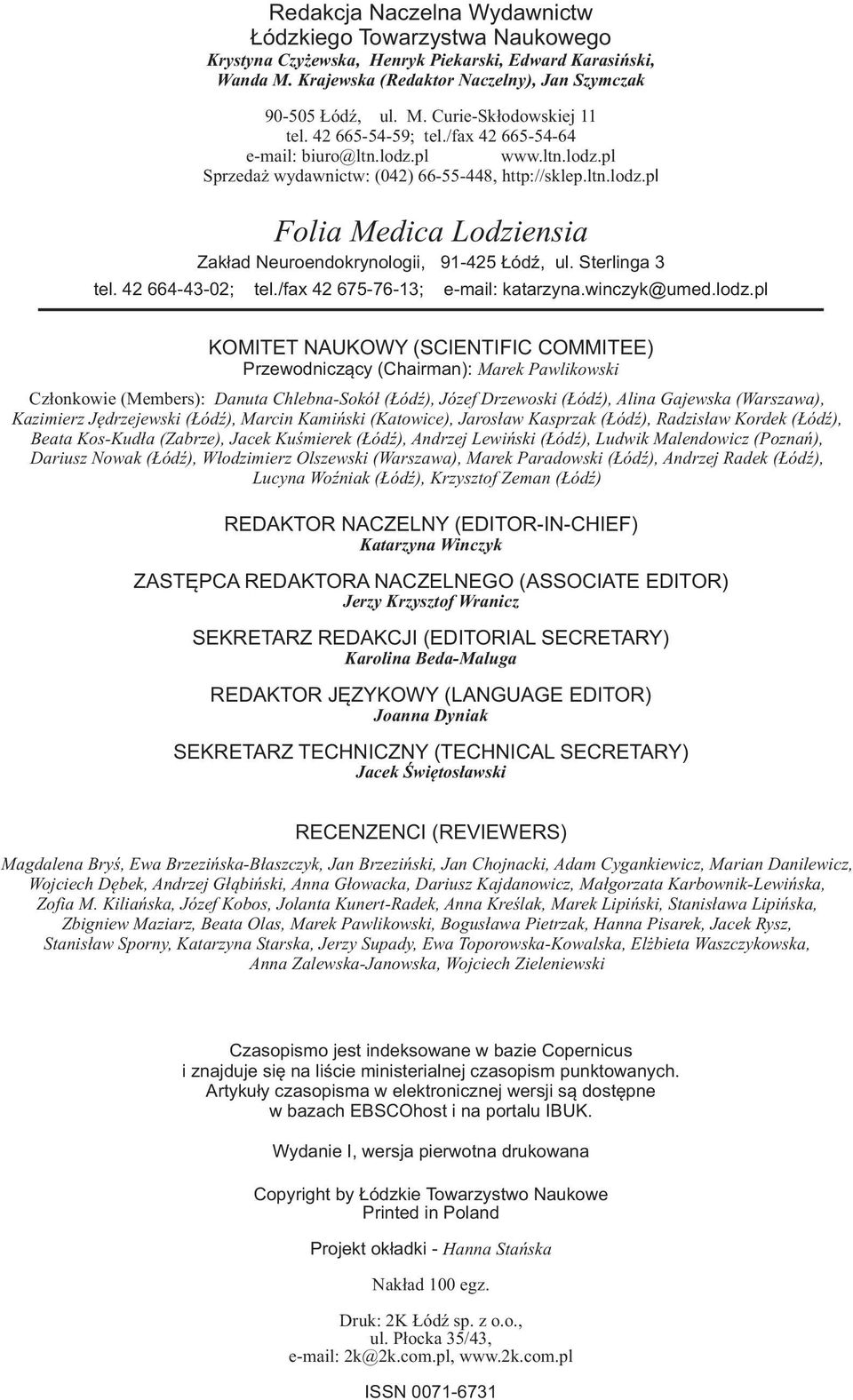 42 665-54-59; tel./fax 42 665-54-64 E-mail: ltn@ltn.lodz.pl www.ltn.lodz.pl Naczelna Redakcja e-mail: Wydawnictw biuro@ltn.lodz.pl Łódzkiego www.ltn.lodz.pl Towarzystwa Naukowego Sprzedaż wydawnictw: (042) 66-55-448, http://sklep.