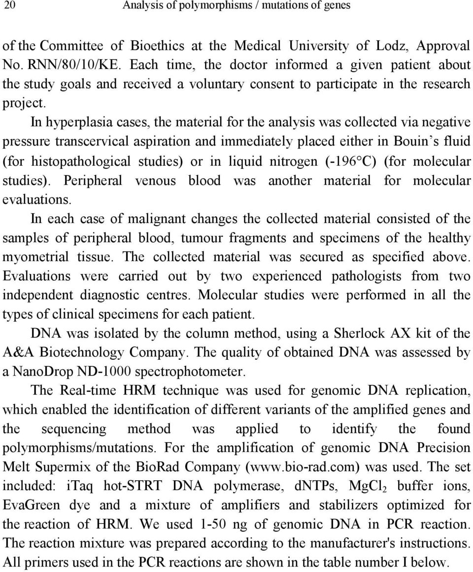 In hyperplasia cases, the material for the analysis was collected via negative pressure transcervical aspiration and immediately placed either in Bouin s fluid (for histopathological studies) or in