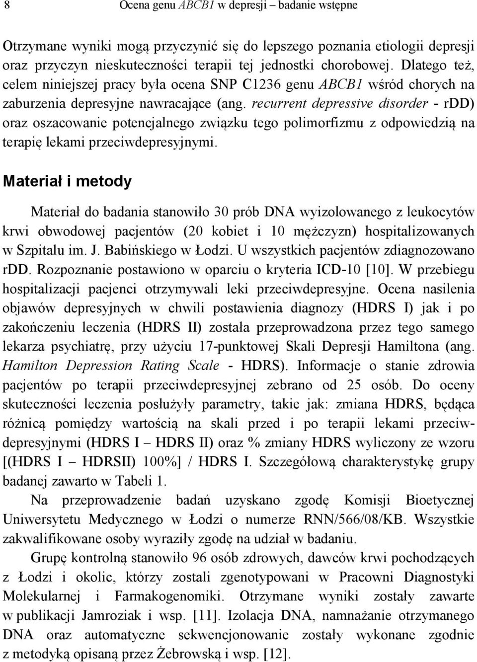 recurrent depressive disorder - rdd) oraz oszacowanie potencjalnego związku tego polimorfizmu z odpowiedzią na terapię lekami przeciwdepresyjnymi.
