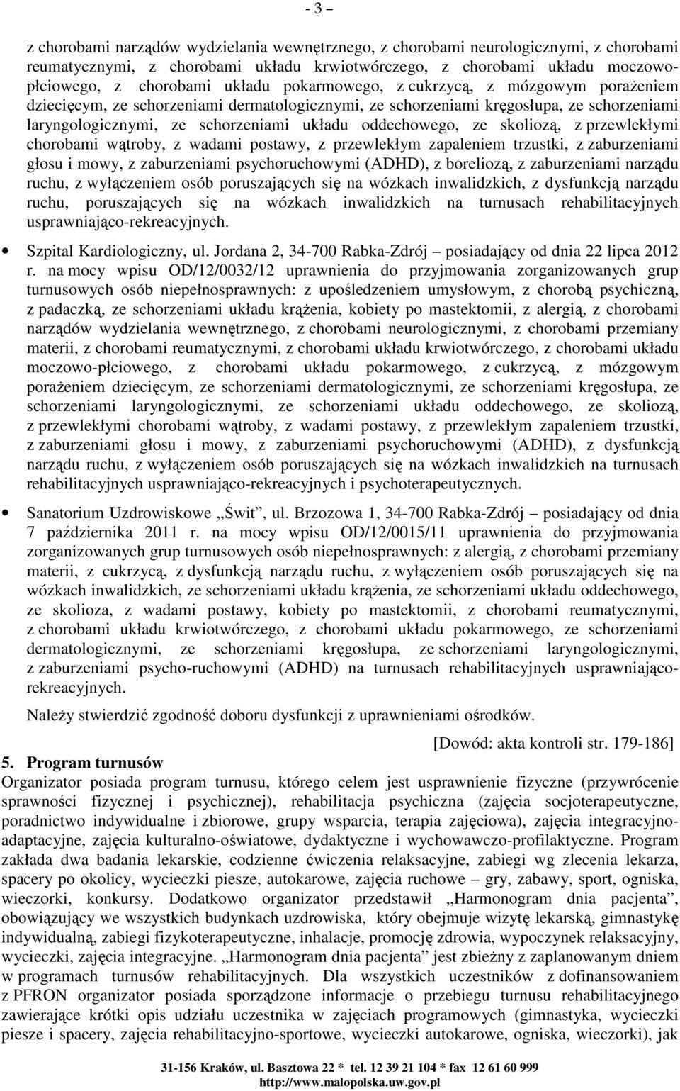skoliozą, z przewlekłymi chorobami wątroby, z wadami postawy, z przewlekłym zapaleniem trzustki, z zaburzeniami głosu i mowy, z zaburzeniami psychoruchowymi (ADHD), z boreliozą, z zaburzeniami